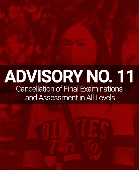 ADVISORY NO. 11: Cancellation of Final Examinations and Assessment in All Levels