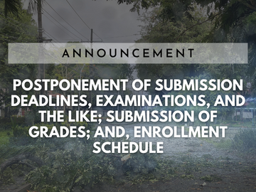 ANNOUNCEMENT: Postponement of Submission Deadlines, Examinations, and the like; Submission of Grades; and, Enrollment Schedule”