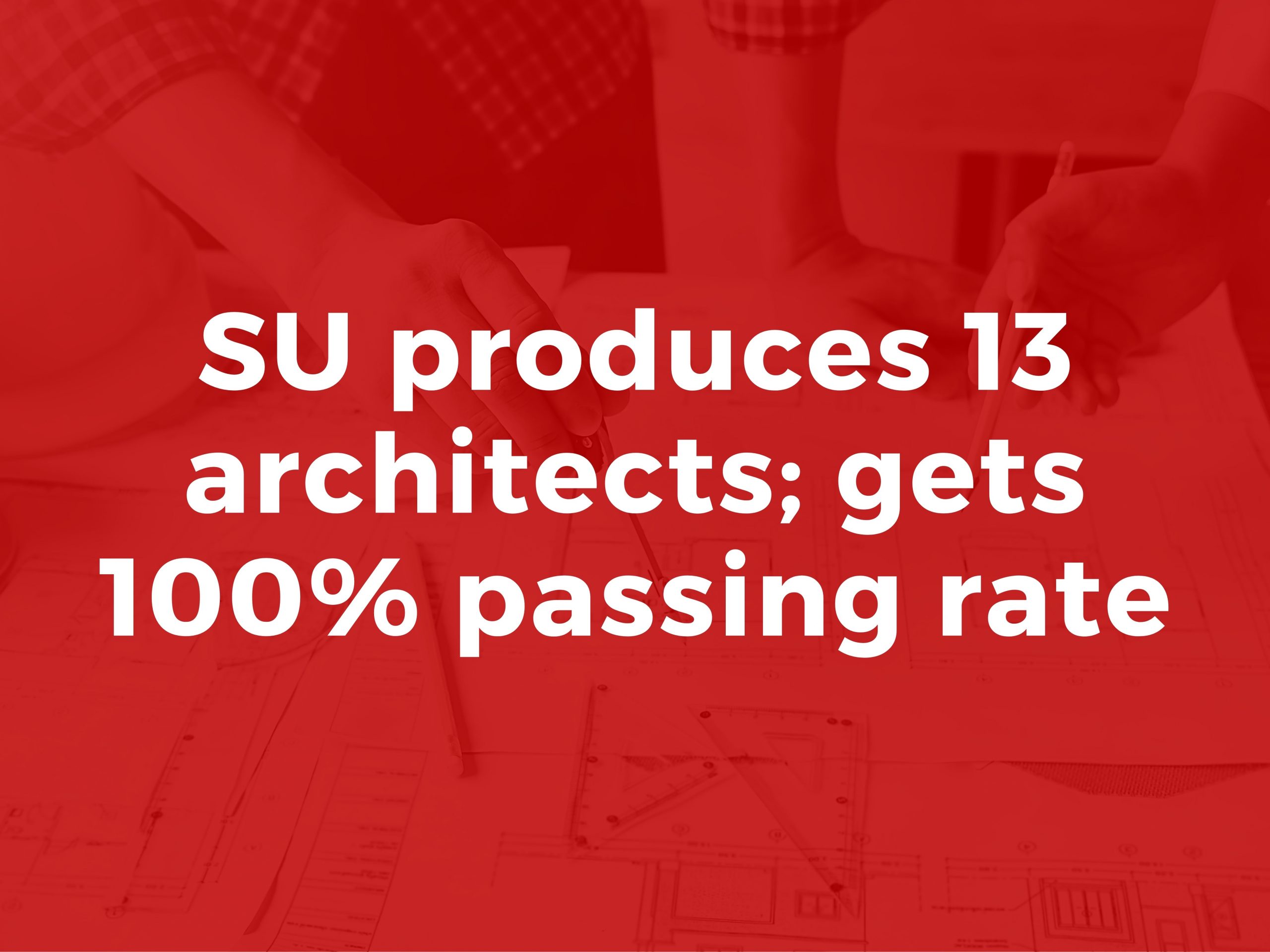 SU produces 13 architects; gets 100% passing rate