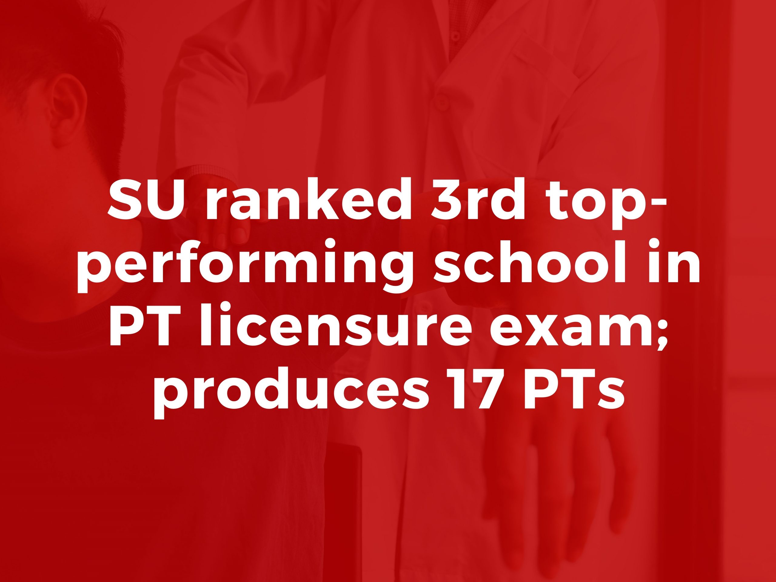 SU ranked 3rd top-performing school in PT licensure exam; produces 17 PTs