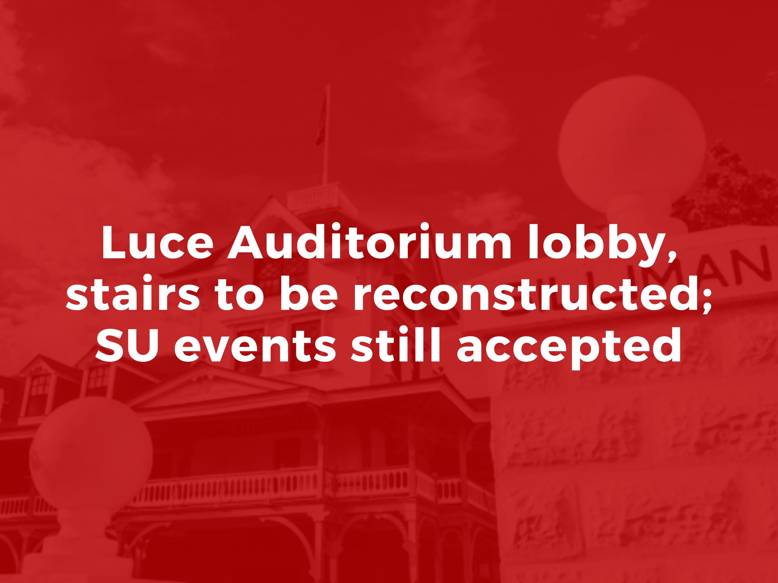Announcement: Luce Auditorium lobby, stairs to be reconstructed; SU events still accepted